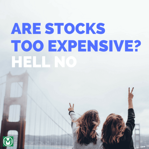 Are Stocks Too Expensive? Hell No Featured Image