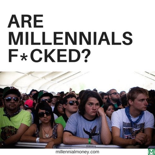 Are Millennials Fucked