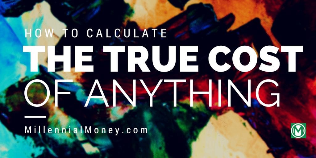 The True Cost Of Anything How To Calculate The True Cost - 