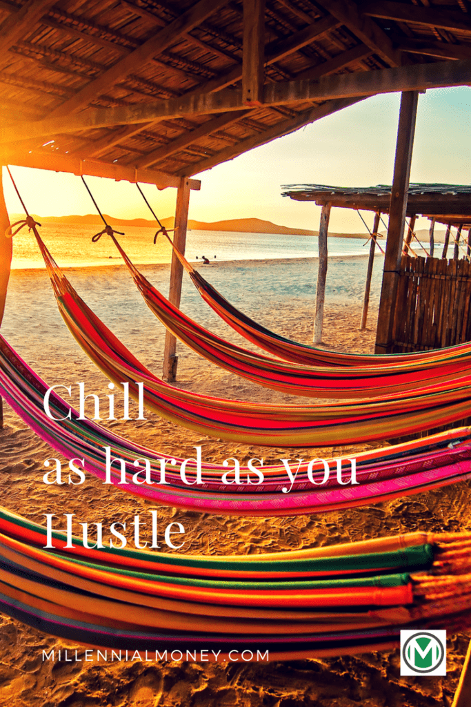 chill as hard as you hustle