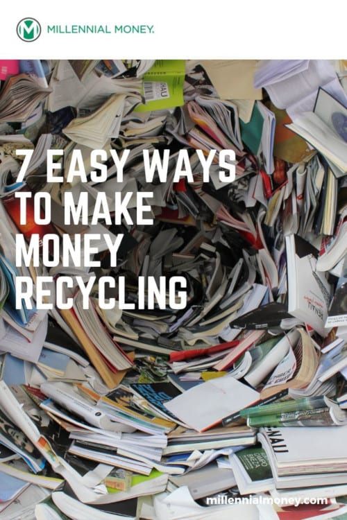 7 Easy Ways To Make Money Recycling Millennial Money - 