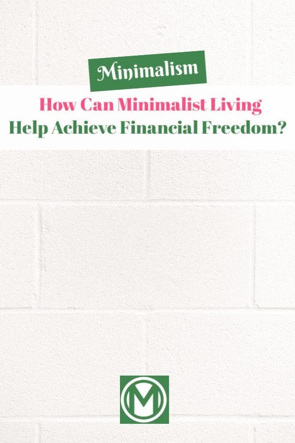 This post discusses now minimalist living can help you achieve financial freedom (minimal description, incredible value within).