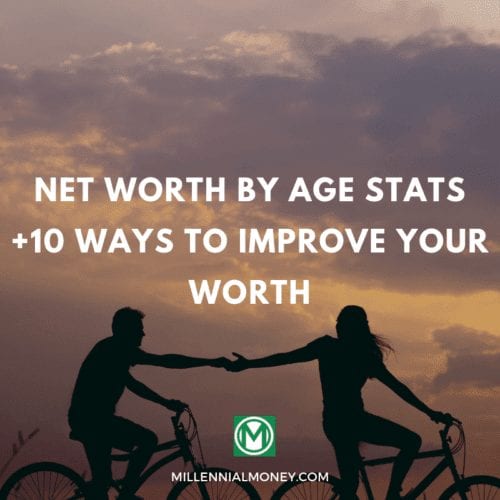 Net Worth By Age Stats +10 Ways to Improve Your Worth