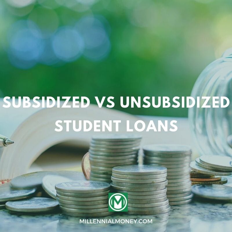 Subsidized vs Unsubsidized Student Loans Millennial Money