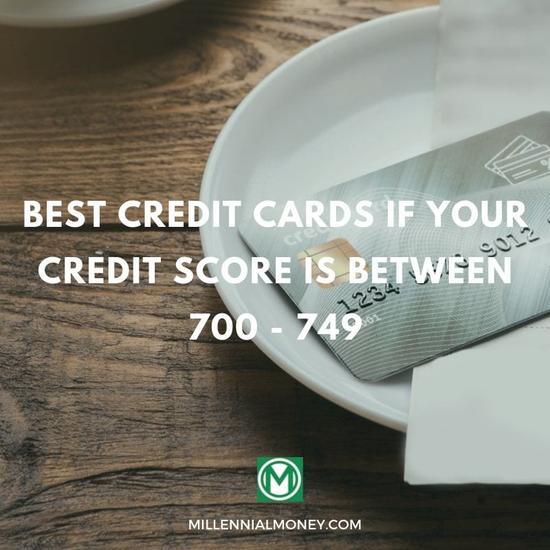 Best Credit Cards For 700-749 Credit Score | Millennial Money