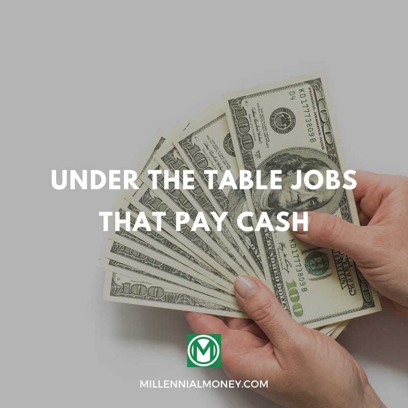 18 Under The Table Jobs That Pay Cash Millennial Money