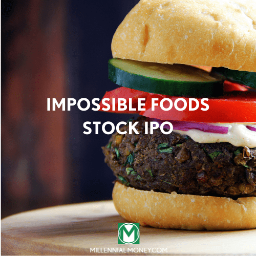 Impossible Foods Stock Are You Ready To Invest In The Ipo Millennial Money