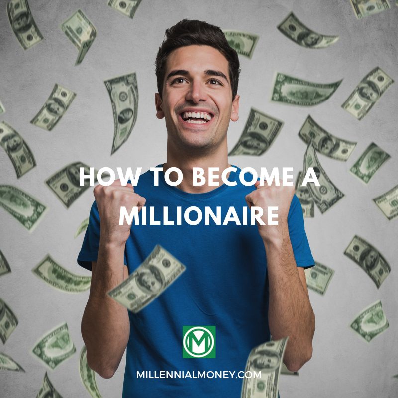 How To a Millionaire (9 Realistic Steps) Millennial Money