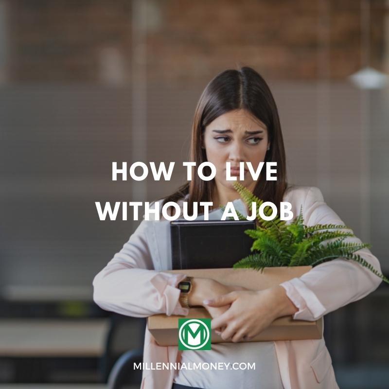 How To Live Without a Job Stop Working & Still Pay the Bills