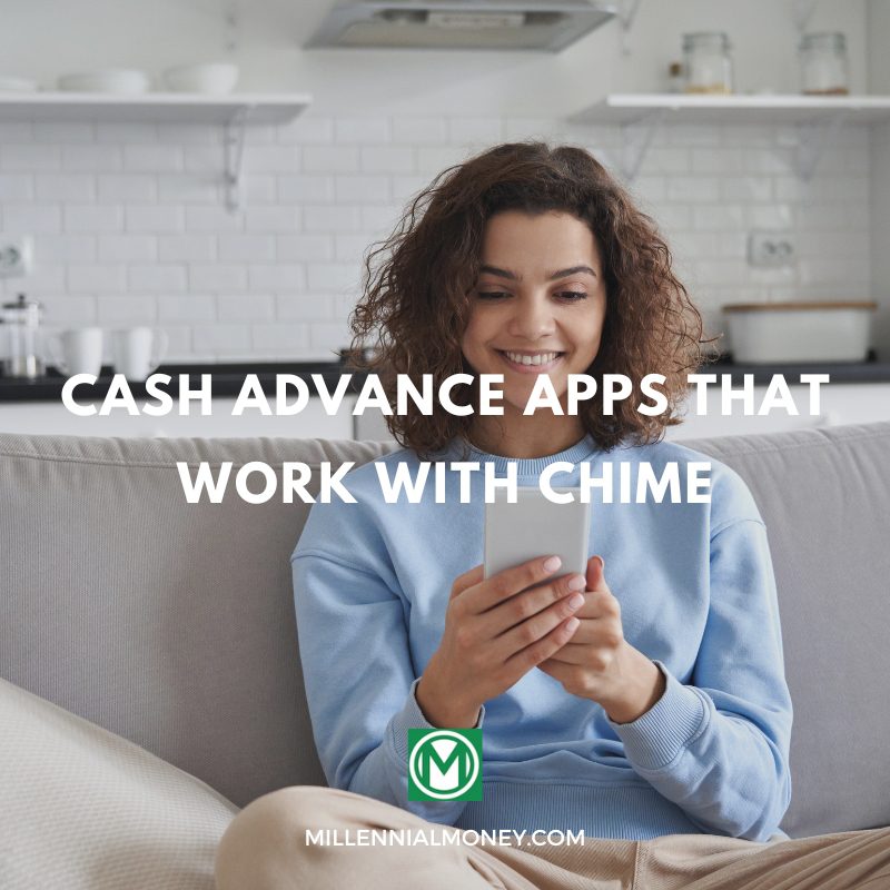 9 Cash Advance Apps that Work with Chime Millennial Money