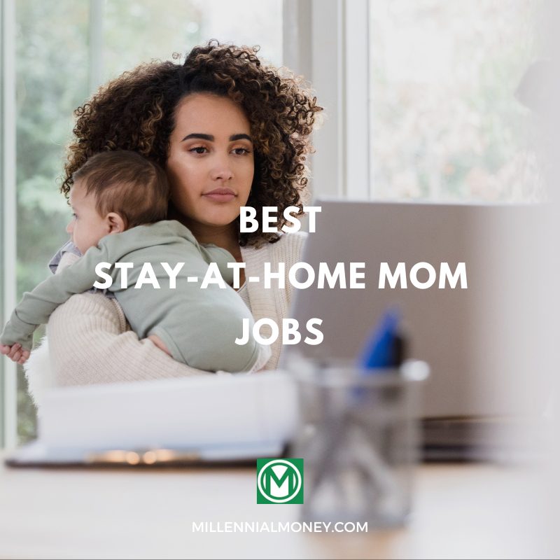 19 Best Stay at Home Moms Jobs In 2024 Millennial Money